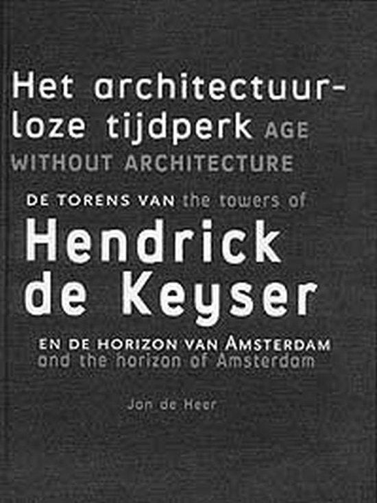 Omslag van Het architectuurloze tijdperk / de torens van Hendrick de Keyser door J. de, tweedehands boek bij Boekhandel Bloks