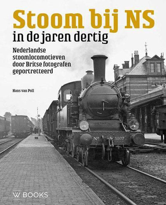 Omslag van Stoom bij NS in de jaren dertig / Nederlandse stoomlocomotieven door Britse fotografen geportretteerd door Hans van, tweedehands boek bij Boekhandel Bloks