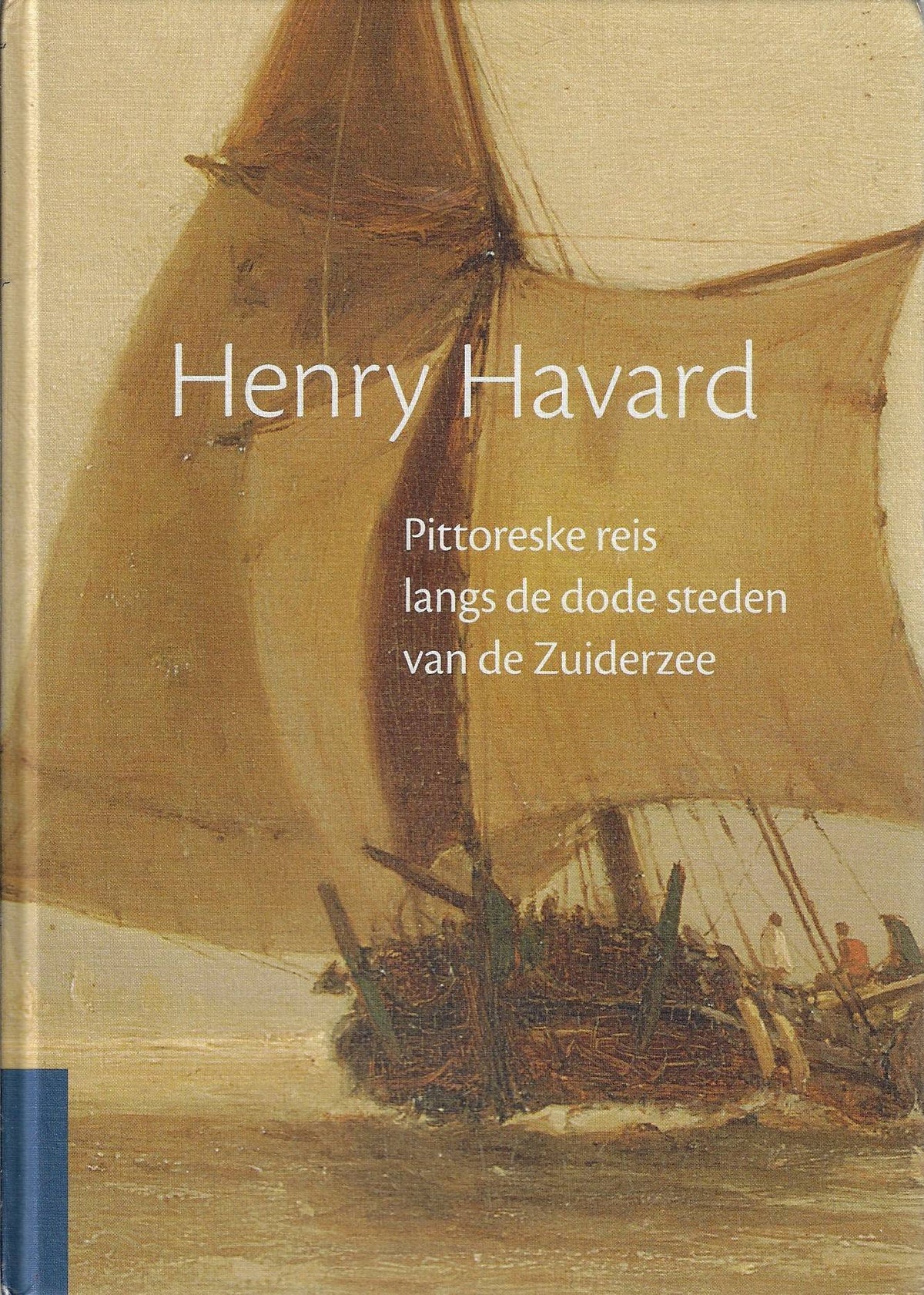 Omslag van Henry Havard - Pittoreske reis langs de dode steden van de Zuiderzee, tweedehands boek bij Boekhandel Bloks