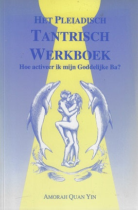 Omslag van Pleiadisch werkboek serie Het Pleiadisch Tantrisch werkboek / hoe activeer ik mijn Goddelijke Ba ; door Quan Yin, tweedehands boek bij Boekhandel Bloks