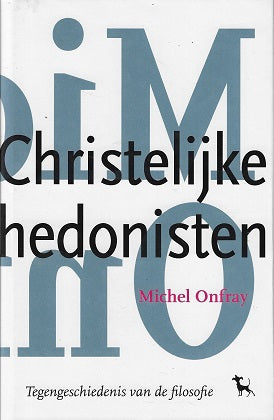 Omslag van De christelijke hedonisten / tegengeschiedenis van de filosofie, tweedehands boek bij Boekhandel Bloks