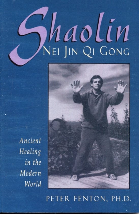 Omslag van Shaolin Nei Jin Qi Gong / Ancient Healing in the Modern World, tweedehands boek bij Boekhandel Bloks