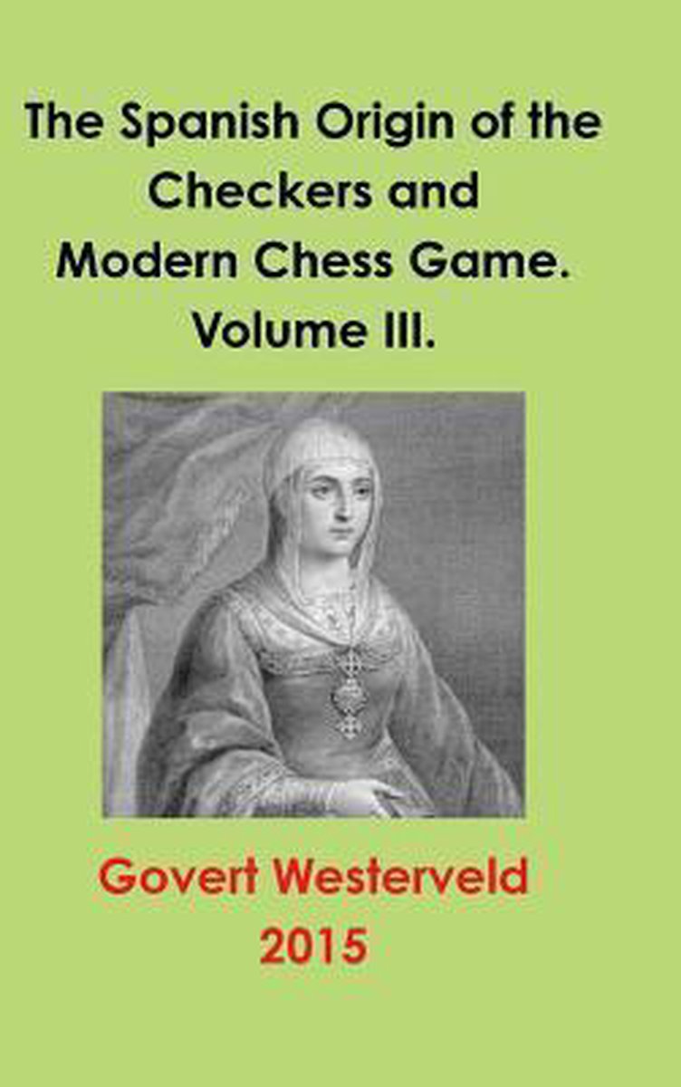 Omslag van The Spanish Origin of the Checkers and Modern Chess Game. Volume III., tweedehands boek bij Boekhandel Bloks