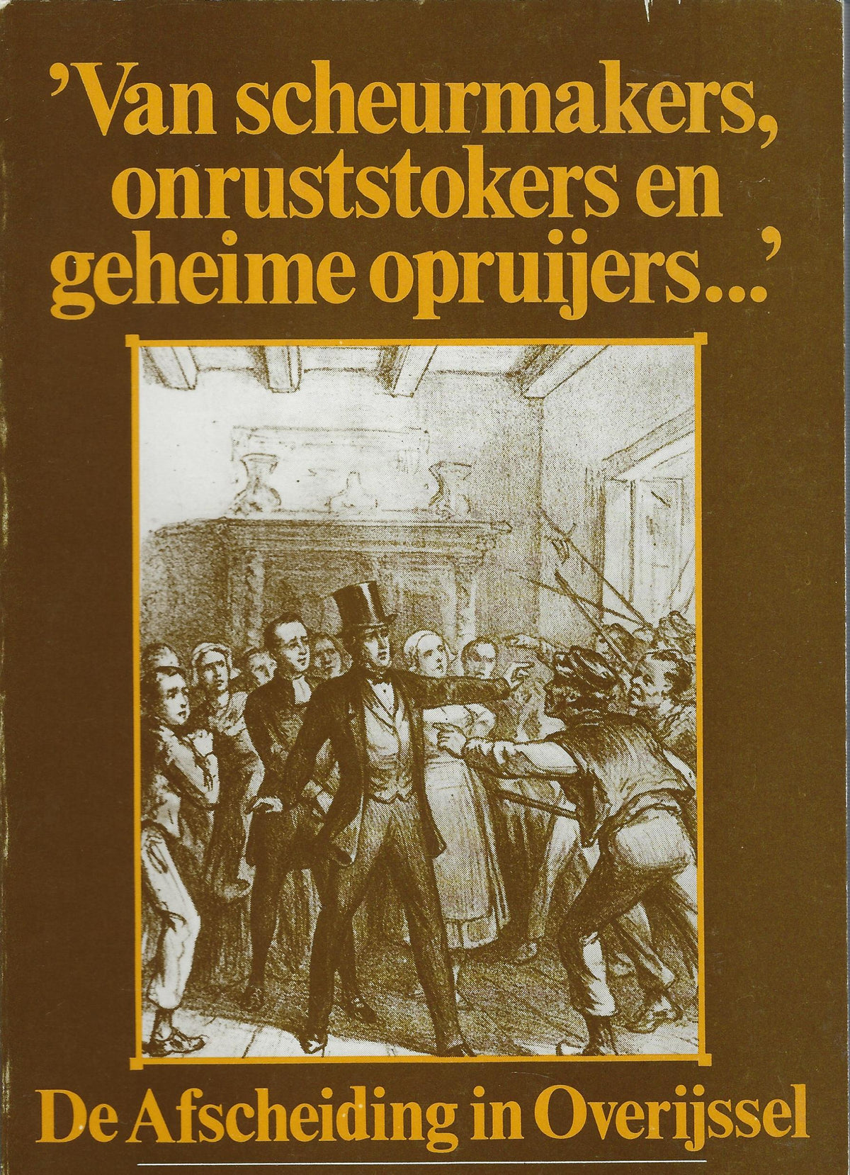 Omslag van Van scheurmakers onruststokers en geheime opruijers / De afscheiding in Overijssel, tweedehands boek bij Boekhandel Bloks