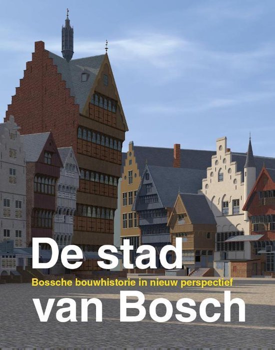 Omslag van De stad van Bosch / Bossche bouwhistorie in nieuw perspectief, tweedehands boek bij Boekhandel Bloks