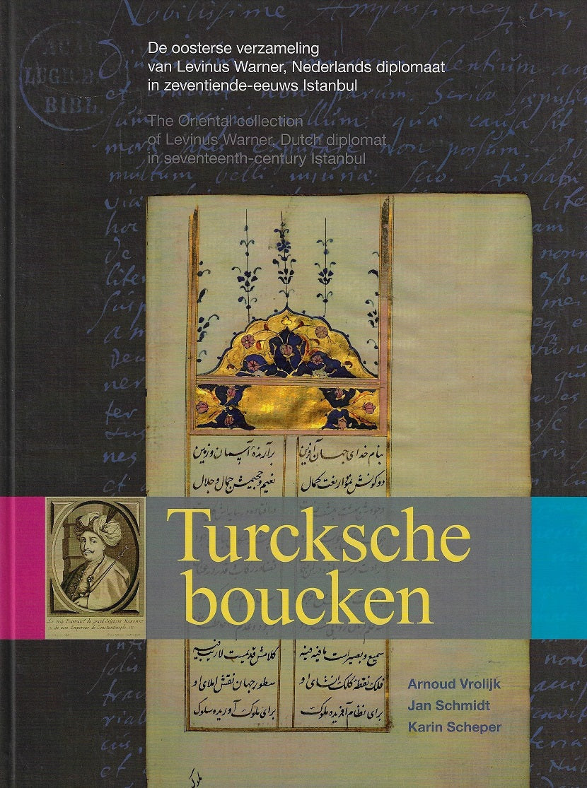 Omslag van Turcksche boucken, de oosterse verzameling van Levinus Warner, diplomaat in 17e eeuws Istanbul / de oosterse verzameling van Levinus Warner, diplomaat in 17e eeuws Istanbul, tweedehands boek bij Boekhandel Bloks