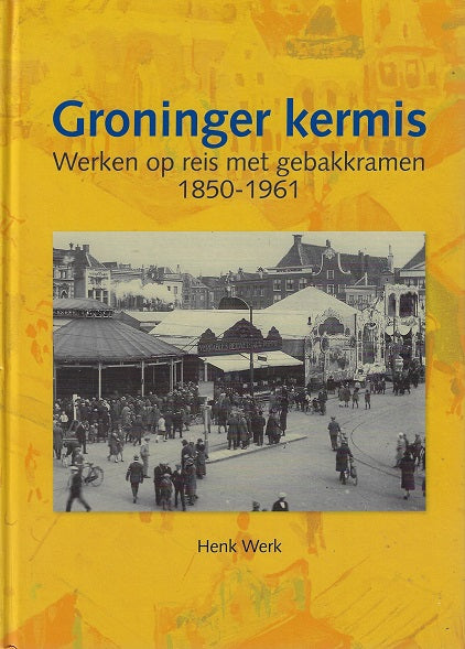 Omslag van Groninger kermis / werken op reis met gebakkramen 1850-1961, tweedehands boek bij Boekhandel Bloks