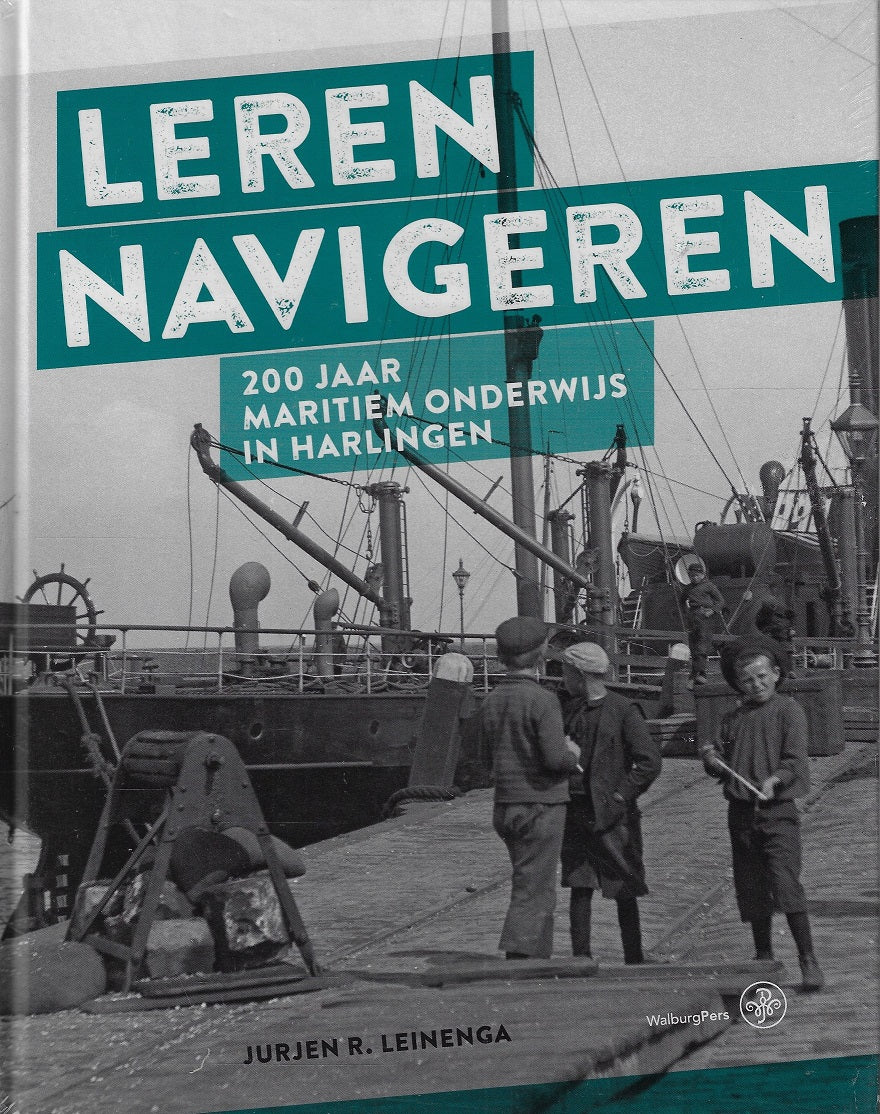 Omslag van Leren navigeren / 200 jaar maritiem onderwijs in Harlingen, tweedehands boek bij Boekhandel Bloks