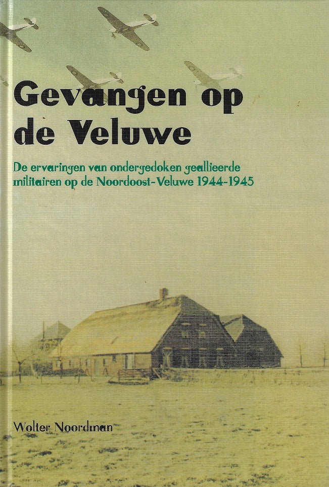 Omslag van Gevangen op de Veluwe / de ervaringen van ondergedoken geallieerde militairen op de Noordoost-Veluwe 1944-1945, tweedehands boek bij Boekhandel Bloks