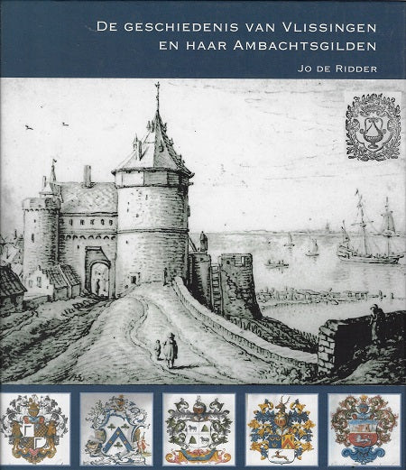 Omslag van De geschiedenis van Vlissingen en haar ambachtsgilden, tweedehands boek bij Boekhandel Bloks