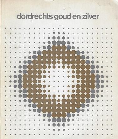 Omslag van Dordrechts goud en zilver, tweedehands boek bij Boekhandel Bloks