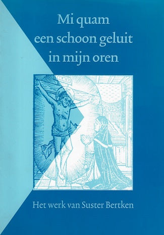 Omslag van Mi quam een schoon geluit in mijn oren / het werk van Suster Bertken opnieuw uitgegeven en toegelicht door F. van, tweedehands boek bij Boekhandel Bloks