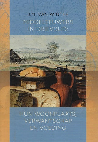 Omslag van Middeleeuwers in drievoud: hun woonplaats, verwantschap en voeding door Johanna Maria van, tweedehands boek bij Boekhandel Bloks
