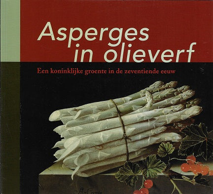 Omslag van Asperges in olieverf / een koninklijke groente in de zeventiende eeuw, tweedehands boek bij Boekhandel Bloks