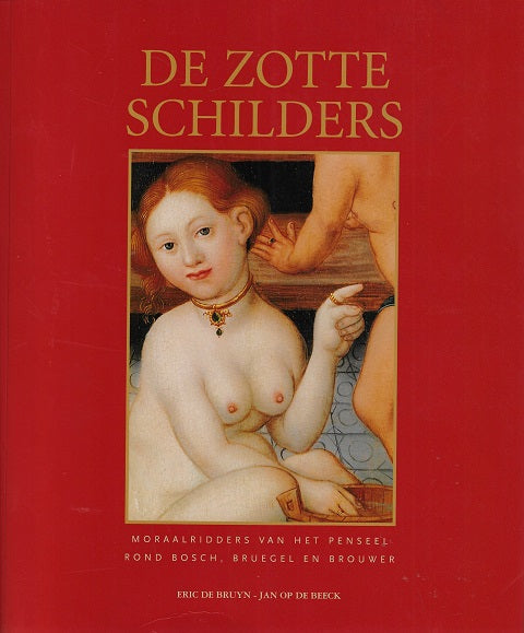 Omslag van De zotte schilders / moraalridders van het Penseel rond Bosch, Bruegel en Brouwer, tweedehands boek bij Boekhandel Bloks