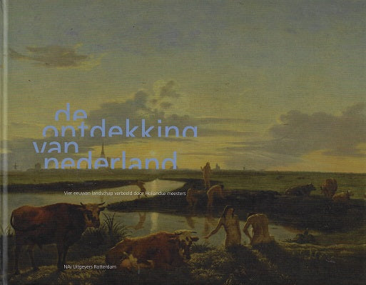 Omslag van De ontdekking van Nederland / vier eeuwen landschap verbeeld door Hollandse meesters, tweedehands boek bij Boekhandel Bloks