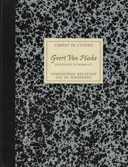 Omslag van Carnet de cuisine Geert Van Hecke / restaurant de Karmeliet, eenvoudige recepten uit de Noordzee, tweedehands boek bij Boekhandel Bloks