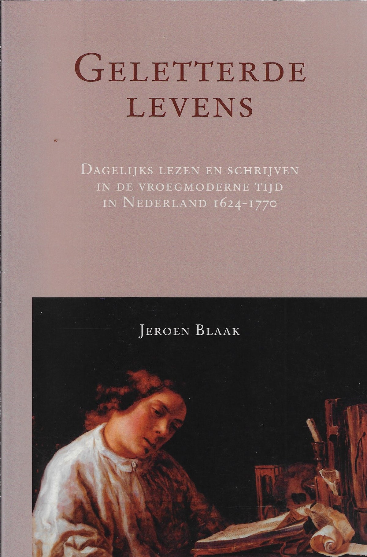 Omslag van Geletterde levens / dagelijks lezen en schrijven in de vroegmoderne tijd in Nederland 1624-1770, tweedehands boek bij Boekhandel Bloks