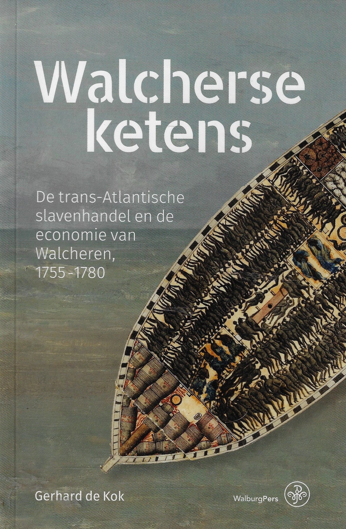 Omslag van Walcherse ketens / De trans-Atlantische slavenhandel en de economie van Walcheren, 1755-1780, tweedehands boek bij Boekhandel Bloks