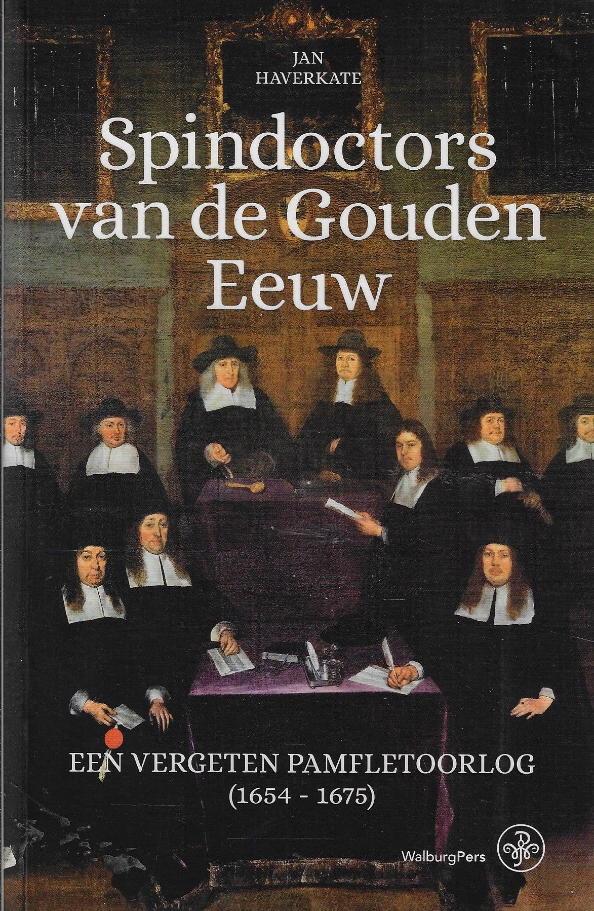 Omslag van Spindoctors van de Gouden Eeuw / Een vergeten pamfletoorlog (1654-1675, tweedehands boek bij Boekhandel Bloks