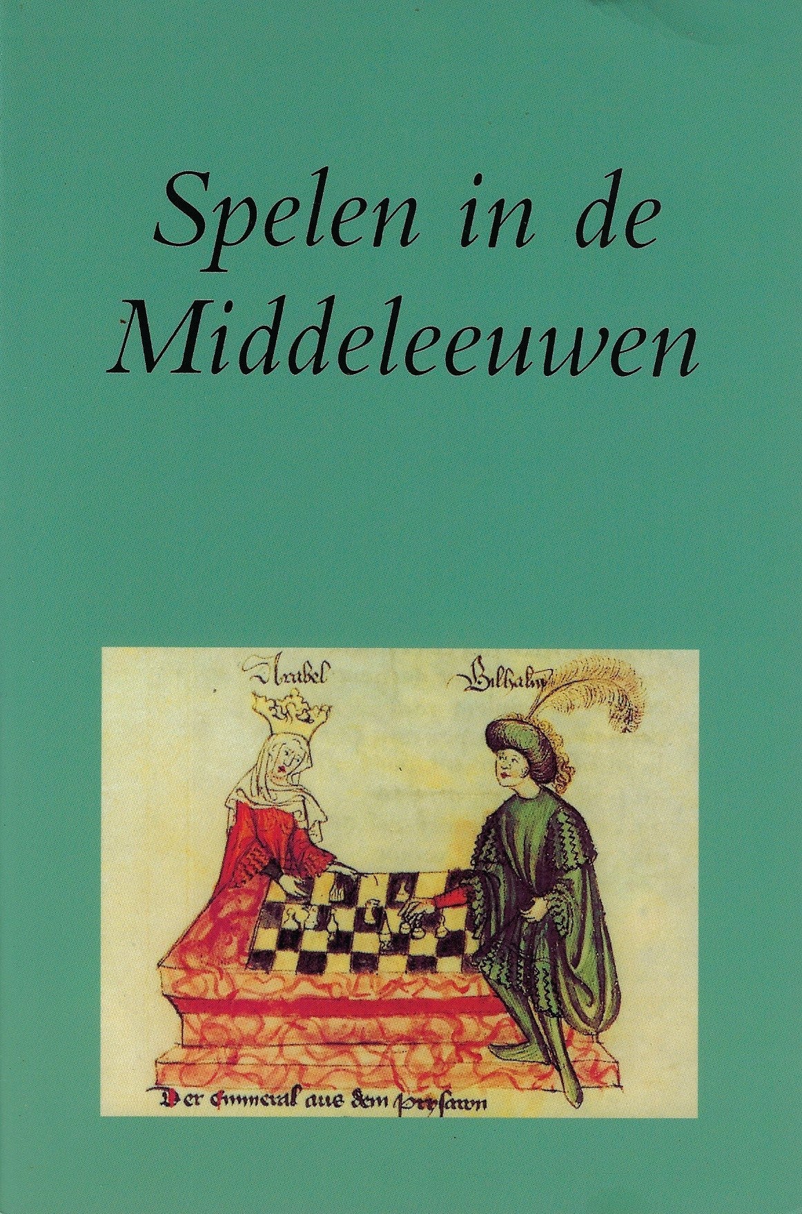 Omslag van Spelen in de Middeleeuwen / over schaken, dammen, dobbelen en kaarten, tweedehands boek bij Boekhandel Bloks