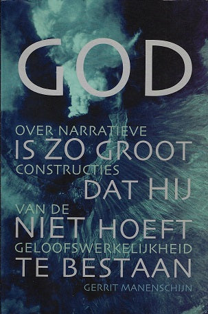 Omslag van God is zo groot dat Hij niet hoeft te bestaan / over narratieve constructies van de geloofswerkelijkheid door Gerrit Manenschijn, tweedehands boek bij Boekhandel Bloks