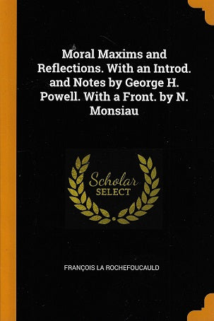 Omslag van Moral Maxims and Reflections. with an Introd. and Notes by George H. Powell. with a Front. by N. Monsiau, tweedehands boek bij Boekhandel Bloks