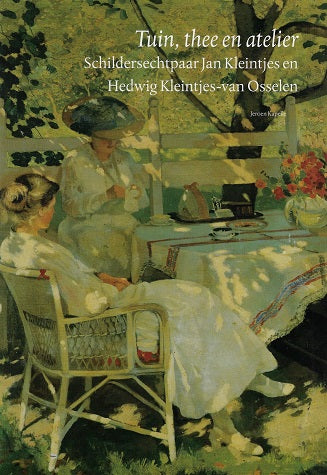 Omslag van Tuin, thee en atelier / schildersechtpaar Jan Kleintjes en Hedwig Kleintjes-van Osselen, tweedehands boek bij Boekhandel Bloks