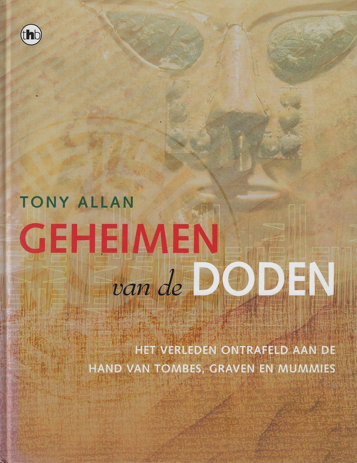 Omslag van Geheimen van de doden / het verleden ontrafeld aan de hand van tombes, graven en mummies, tweedehands boek bij Boekhandel Bloks