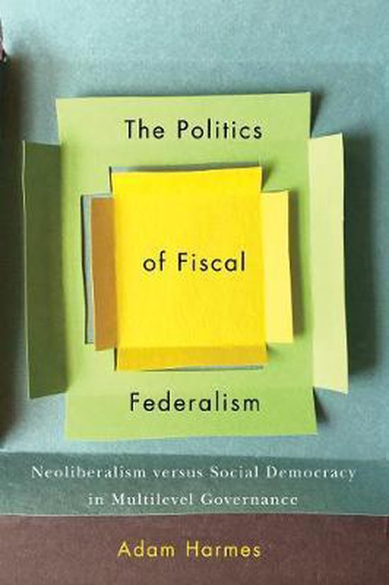 Omslag van The Politics of Fiscal Federalism / Neoliberalism versus Social Democracy in Multilevel Governance, tweedehands boek bij Boekhandel Bloks