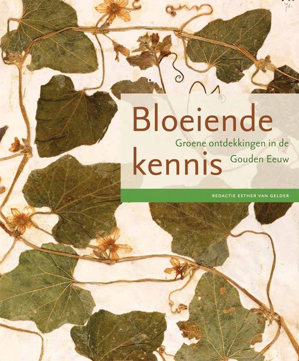 Omslag van Bloeiende kennis / groene ontdekkingen in de Gouden Eeuw, tweedehands boek bij Boekhandel Bloks
