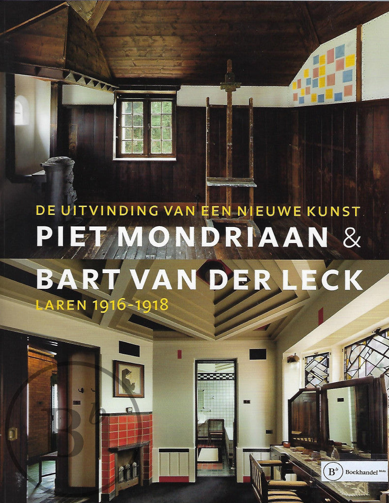 Omslag van Piet Mondriaan en Bart van der Leck / de uitvinding van een nieuwe kunst, Laren 1916-1918, tweedehands boek bij Boekhandel Bloks