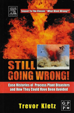 Omslag van Still Going Wrong! / Case Histories of Process Plant Disasters and How They Could Have Been Avoided door Trevor (Process Safety Consultant, tweedehands boek bij Boekhandel Bloks
