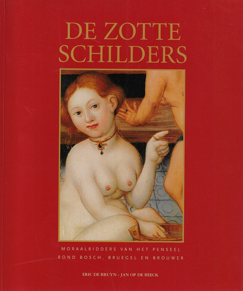 Omslag van De zotte schilders / moraalridders van het Penseel rond Bosch, Bruegel en Brouwer, tweedehands boek bij Boekhandel Bloks