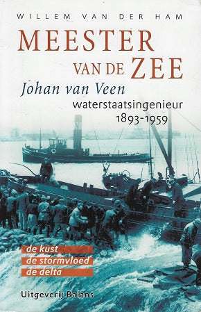 Omslag van Meester van de zee / Johan van Veen (1893-1959) waterstaatsingenieur : de kust - de stormvloed - de delta, tweedehands boek bij Boekhandel Bloks