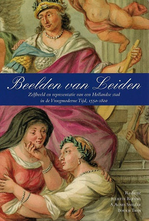 Omslag van Beelden van Leiden / zelfbeeld en representatie van een Hollandse stad in de Vroegmoderne Tijd, 1550/1800, tweedehands boek bij Boekhandel Bloks