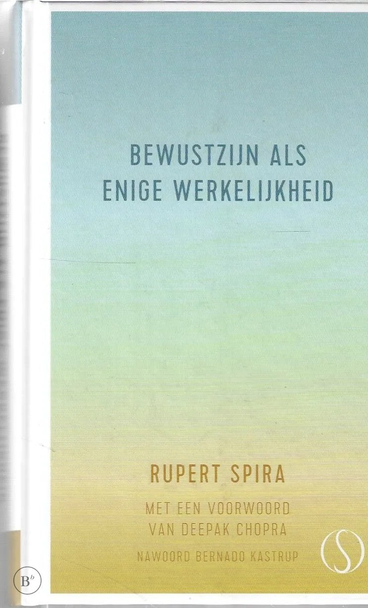 Omslag van Bewustzijn als enige werkelijkheid Essays over de eenheid van geest en materie door Rupert Spira, tweedehands boek bij Boekhandel Bloks