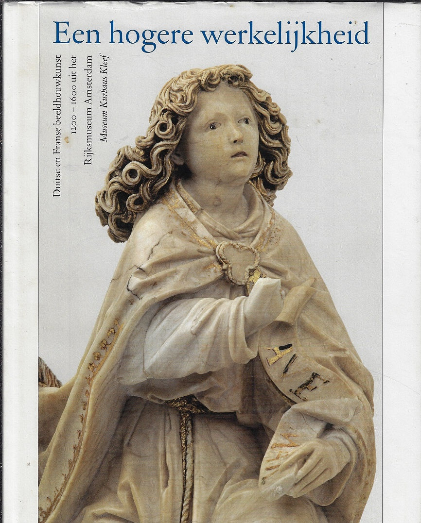 Omslag van Een hogere werkelijkheid / Duitse en Franse beeldhouwkunst 1200-1600 uit het Rijksmusem Amsterdam, tweedehands boek bij Boekhandel Bloks