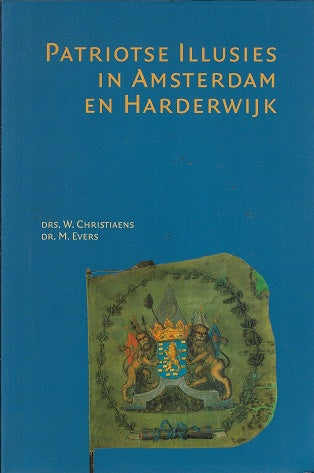 Omslag van Patriotse Illusies in Amsterdam en Harderwijk, tweedehands boek bij Boekhandel Bloks