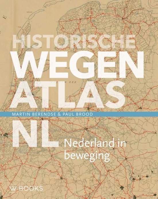 Omslag van Historische wegenatlas NL / Nederland in beweging, tweedehands boek bij Boekhandel Bloks