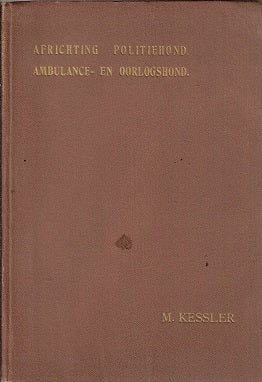Omslag van Africhting politiehond. Ambulance- en oorlogshond. door M. Kessler, tweedehands boek bij Boekhandel Bloks