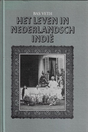 Omslag van Het leven in Nederlandsch Indie door Bas Veth, tweedehands boek bij Boekhandel Bloks