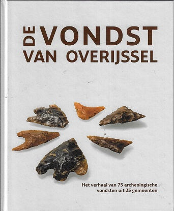 Omslag van De vondst van Overijssel / Het verhaal van 75 archeologische vondsten uit 25 gemeenten, tweedehands boek bij Boekhandel Bloks
