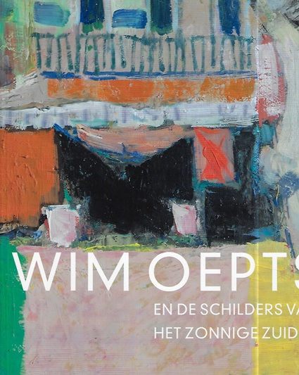 Omslag van Wim Oepts en de schilders van het zonnige Zuiden, tweedehands boek bij Boekhandel Bloks