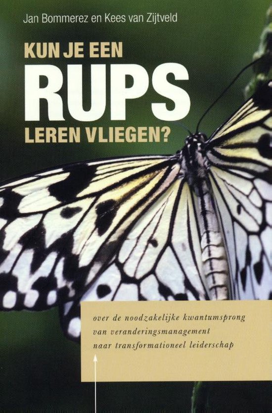 Omslag van Kun je een rups leren vliegen? / over de noodzakelijke kwantumsprong van veranderingsmanagement naar tranformationeel leiderschap, tweedehands boek bij Boekhandel Bloks