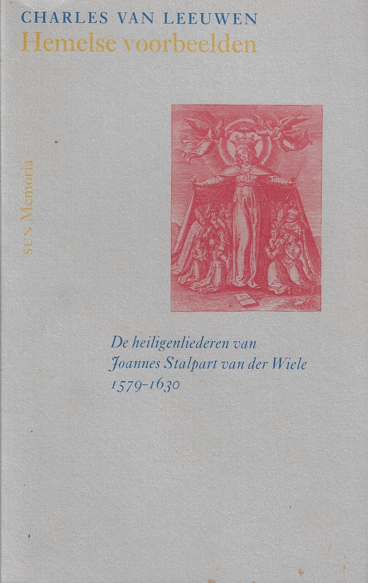 Omslag van Hemelse voorbeelden / de heiligenliederen van Joannes Stalpart van der Wiele (1579-1630), tweedehands boek bij Boekhandel Bloks