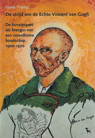 Omslag van De strijd om de echte Vincent van Gogh / de kunstexpert als brenger van een onwelkome boodschap 1900-1970, tweedehands boek bij Boekhandel Bloks