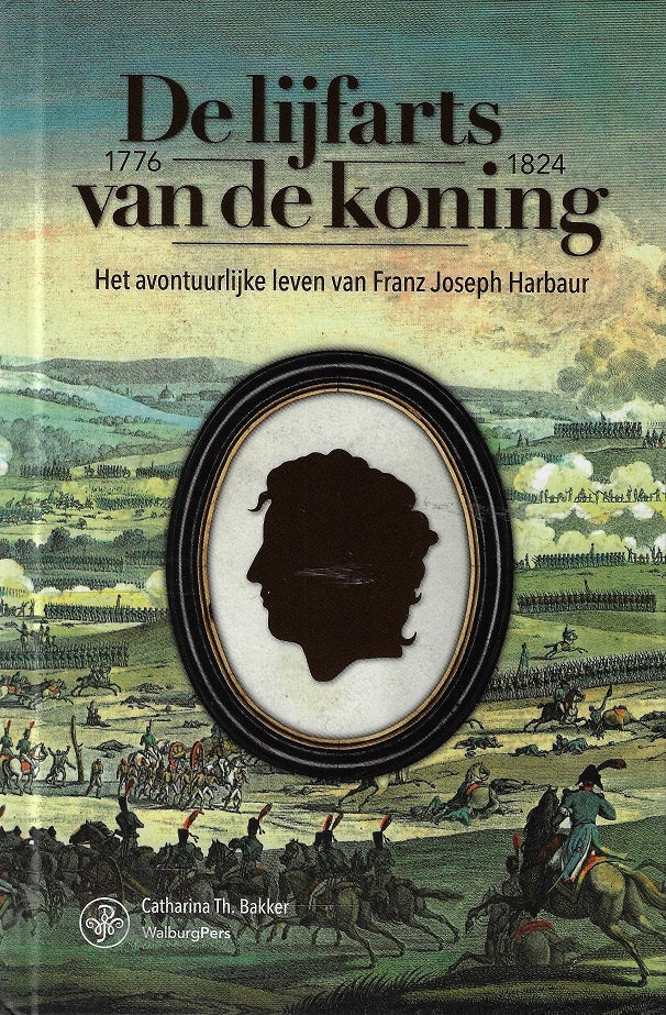 Omslag van De lijfarts van de Koning / Het avontuurlijke leven van Franz Joseph Harbaur, 1776-1824, tweedehands boek bij Boekhandel Bloks