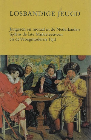 Omslag van Losbandige jeugd / jongeren en moraal in de Nederlanden tijdens de late Middeleeuwen en de Vroegmoderne Tijd, tweedehands boek bij Boekhandel Bloks
