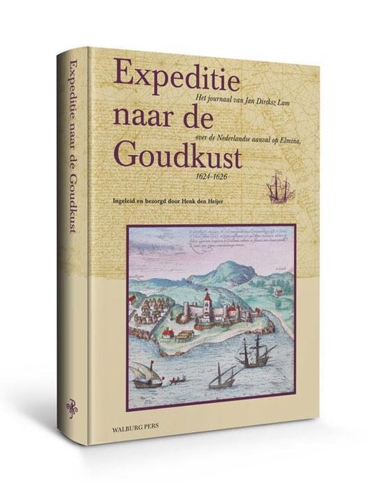 Omslag van Expeditie naar de Goudkust / het journaal van Jan Dircksz Lam over de Nederlandse aanval op Elmina 1624-1626, tweedehands boek bij Boekhandel Bloks
